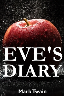 Eve's Diary: a comic short story by Mark Twain with classic illustrations by Mark Twain