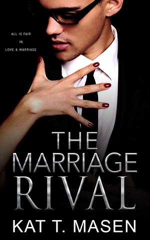 The Marriage Rival by Kat T. Masen