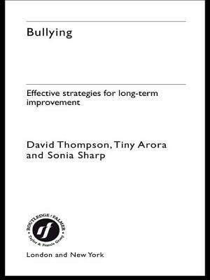 Bullying: Effective Strategies for Long-Term Change by Tiny Arora, Sonia Sharp, David Thompson