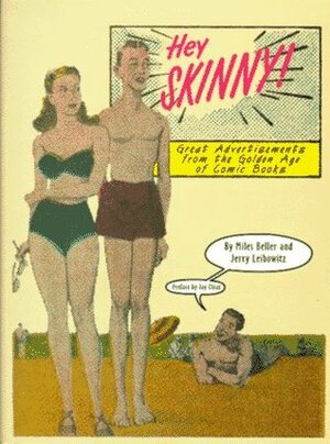 Hey Skinny! Great Advertisements from the Golden Age of Comic Books by Jerry Leibowitz, Miles Beller