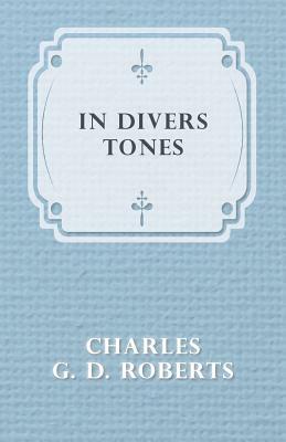 In Divers Tones by Charles G. D. Roberts