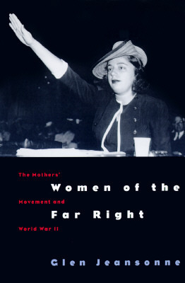 Women of the Far Right: The Mothers' Movement and World War II by Glen Jeansonne
