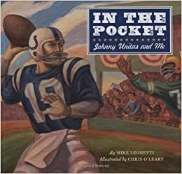 In the Pocket: Johnny Unitas and Me by Chris O'Leary, Mike Leonetti