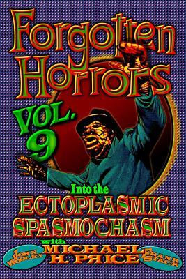 Forgotten Horrors Vol. 9: Into the Ectoplasmic Spasmochasm by John Wooley, Michael H. Price, Frank Stack