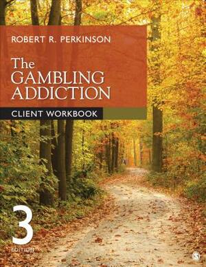 The Gambling Addiction Client Workbook by Robert R. Perkinson