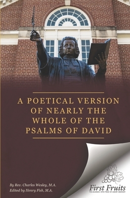 A Poetical Version of Nearly the Whole of the Psalms of David by Charles Wesley