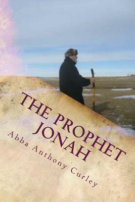 The Prophet Jonah: A Message for our Times by Abba Anthony Curley