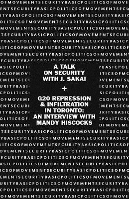 Basic Politics of Movement Security: A Talk of Security with J. Sakai & G20 Repression & Infiltration in Toronto: An Interview with Mandy Hiscocks by J. Sakai, Mandy Hiscocks