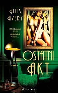 Ostatni akt by Ellis Avery