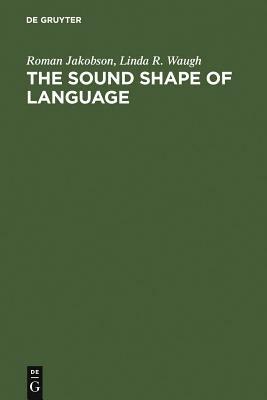 The Sound Shape of Language by Linda R. Waugh, Roman Jakobson