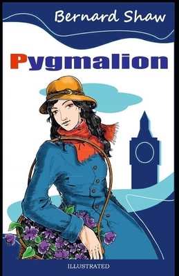 Pygmalion Illustrated by George Bernard Shaw