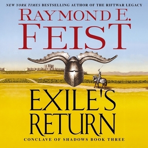 Exile's Return: Conclave of Shadows: Book Three by Raymond E. Feist