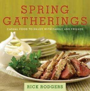Spring Gatherings: Casual Food to Enjoy with Family and Friends by Rick Rodgers