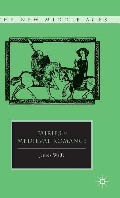 Fairies in Medieval Romance by J. Wade