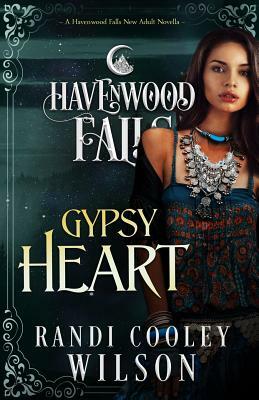 Gypsy Heart: A Havenwood Falls Novella by Havenwood Falls Collective, Randi Cooley Wilson