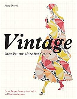 Vintage Dress Patterns of the 20th Century: From the Flapper Dress to by Anne Tyrrell