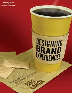 Designing Brand Experience: Creating Powerful Integrated Brand Solutions by Robin Landa