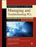 Mike Meyers' CompTIA A+ Guide to Managing and Troubleshooting PCs Lab Manual, Fifth Edition by Faithe Wempen, Mike Meyers