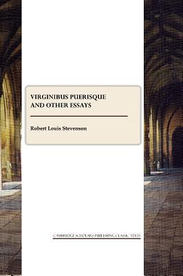 Virginibus Puerisque and Other Essays in Belles Lettres by Robert Louis Stevenson