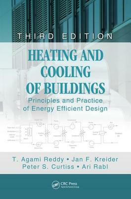 Heating and Cooling of Buildings: Principles and Practice of Energy Efficient Design, Third Edition by T. Agami Reddy, Jan F. Kreider, Peter S. Curtiss