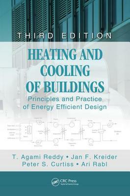 Heating and Cooling of Buildings: Principles and Practice of Energy Efficient Design, Third Edition by Peter S. Curtiss, T. Agami Reddy, Jan F. Kreider