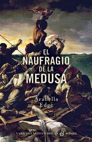 El naufragio de la Medusa by Arabella Edge