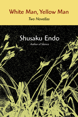 White Man, Yellow Man: Two Novellas by Shūsaku Endō