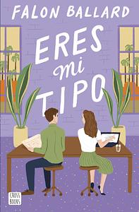 Eres mi tipo by Falon Ballard