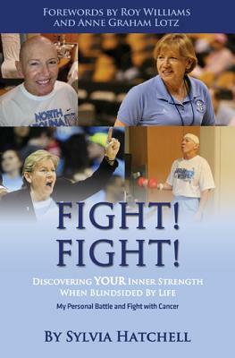 Fight! Fight!: Discovering Your Inner Strength When Blindsided by Life by Sylvia Hatchell