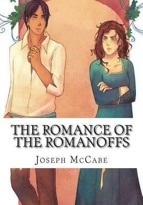 The Romance of the Romanoffs by Joseph McCabe