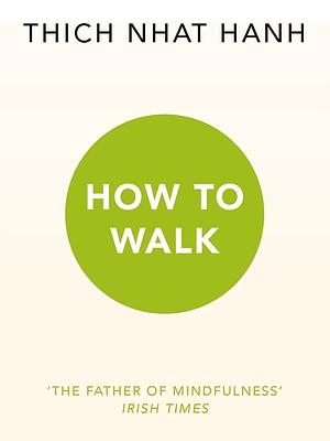 How to Walk by Thích Nhất Hạnh