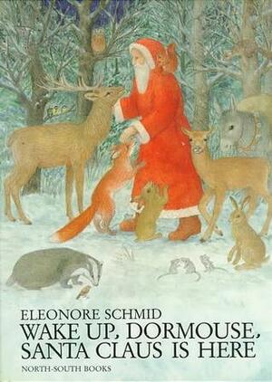 Wake Up, Dormouse, Santa Claus Is Here by Eleonore Schmid, Elizabeth D. Crawford