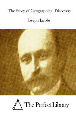 The Story of Geographical Discovery by Joseph Jacobs