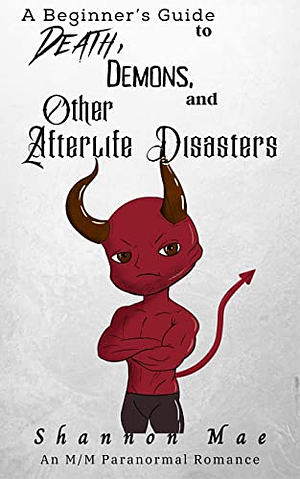 A Beginner's Guide to Death, Demons, and Other Afterlife Disasters by Shannon Mae