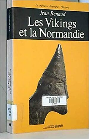 Les Vikings Et La Normandie by Jean Renaud