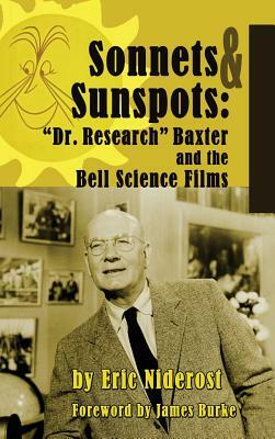 Sonnets to Sunspots: Dr. Research Baxter and the Bell Science Films (hardback) by Eric Niderost