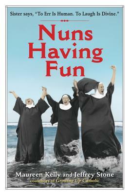 Nuns Having Fun by Maureen Kelly, Jeffrey Stone