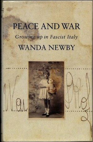 Peace And War: Growing Up In Fascist Italy (Picador Books) by Wanda Newby