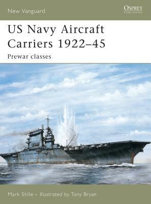 US Navy Aircraft Carriers 1922-45: Prewar Classes by Mark Stille