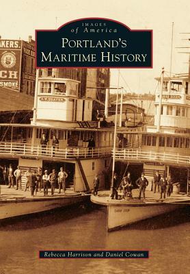Portland's Maritime History by Daniel Cowan, Rebecca Harrison