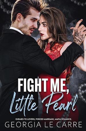 Fight Me Little Pearl by Georgia Le Carre, Georgia Le Carre