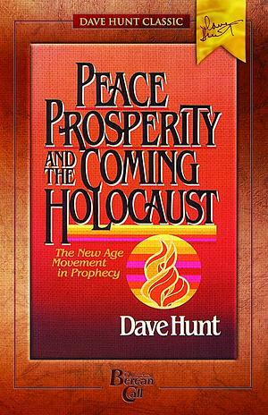 Peace, Prosperity, and the Coming Holocaust by Dave Hunt