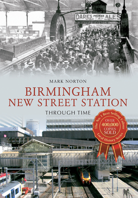 Birmingham New Street Station Through Time by Mark Norton