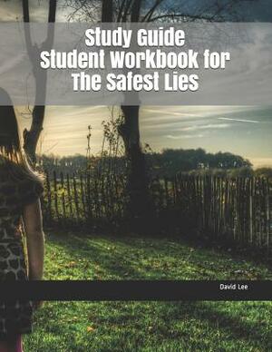 Study Guide Student Workbook for the Safest Lies by David Lee