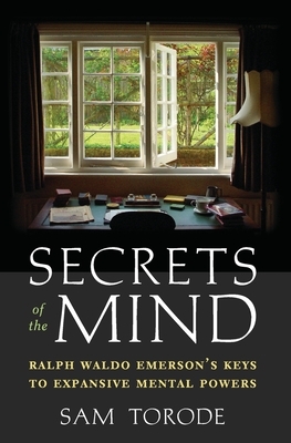 Secrets of the Mind: Ralph Waldo Emerson's Keys to Expansive Mental Powers by Sam Torode