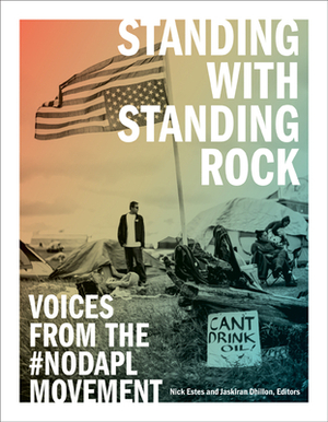 Standing with Standing Rock: Voices from the #NoDAPL Movement by 