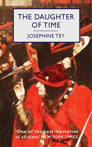 The Daughter of Time: An Inspector Alan Grant Mystery by Josephine Tey, Josephine Tey