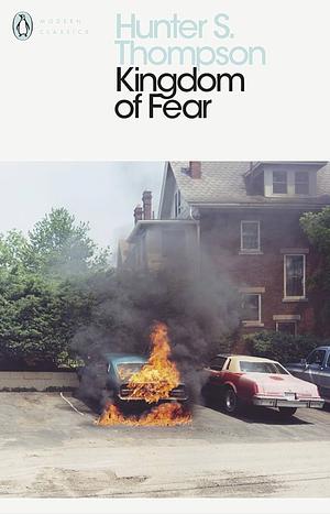 Kingdom of Fear: Loathsome Secrets of a Star-Crossed Child in the Final Days of the American Century by Hunter S. Thompson