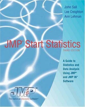 JMP Start Statistics: A Guide to Statistics and Data Analysis Using JMP and JMP IN Software by Lee Creighton, John Sall, Ann Lehman