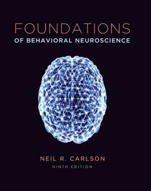 Foundations of Behavioral Neuroscience by Melissa Birkett, Neil Carlson